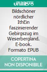 Bildschöner nördlicher IthEin faszinierender Gebirgszug im Weserbergland. E-book. Formato EPUB ebook