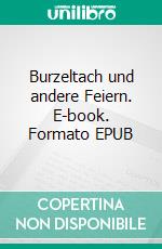 Burzeltach und andere Feiern. E-book. Formato EPUB ebook di Anna Schubert