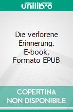 Die verlorene Erinnerung. E-book. Formato EPUB ebook