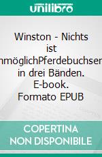 Winston - Nichts ist unmöglichPferdebuchserie in drei Bänden. E-book. Formato EPUB