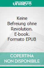 Keine Befreiung ohne Revolution. E-book. Formato EPUB