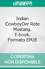 Indian CowboyDer Rote Mustang. E-book. Formato EPUB ebook di Brita Rose Billert