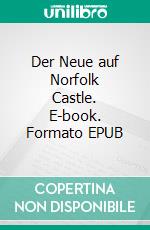 Der Neue auf Norfolk Castle. E-book. Formato EPUB