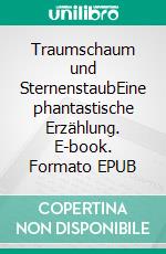 Traumschaum und SternenstaubEine phantastische Erzählung. E-book. Formato EPUB ebook