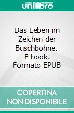 Das Leben im Zeichen der Buschbohne. E-book. Formato EPUB ebook