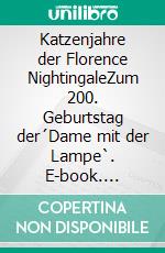 Katzenjahre der Florence NightingaleZum 200. Geburtstag der´Dame mit der Lampe`. E-book. Formato EPUB ebook di Christine Meiering