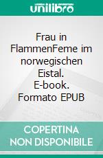 Frau in FlammenFeme im norwegischen Eistal. E-book. Formato EPUB ebook di Paul Werner