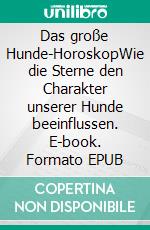 Das große Hunde-HoroskopWie die Sterne den Charakter unserer Hunde beeinflussen. E-book. Formato EPUB ebook