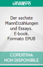 Der sechste MannErzählungen und Essays. E-book. Formato EPUB ebook