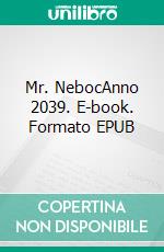 Mr. NebocAnno 2039. E-book. Formato EPUB ebook di Oliver Reiche