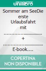 Sommer am SeeDie erste Urlaubsfahrt mit ............................ + ............................. E-book. Formato EPUB ebook