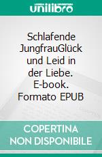 Schlafende JungfrauGlück und Leid in der Liebe. E-book. Formato EPUB ebook