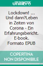 Lockdown! ... Und dann?Leben in Zeiten von Corona - Ein Erfahrungsbericht. E-book. Formato EPUB ebook di Helmut Dewitt