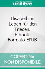 ElisabethEin Leben für den Frieden. E-book. Formato EPUB ebook