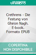 Crethrens - Die Festung von Ghiron Nagh. E-book. Formato EPUB ebook di Niklas Quast