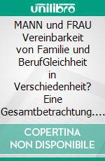 MANN und FRAU Vereinbarkeit von Familie und BerufGleichheit in Verschiedenheit? Eine Gesamtbetrachtung. E-book. Formato EPUB ebook