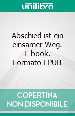 Abschied ist ein einsamer Weg. E-book. Formato EPUB ebook