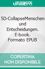 5D-CollapseMenschen und Entscheidungen. E-book. Formato EPUB