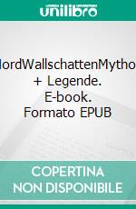 NordWallschattenMythos + Legende. E-book. Formato EPUB