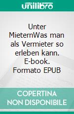 Unter MieternWas man als Vermieter so erleben kann. E-book. Formato EPUB ebook di Helmut Meinhövel