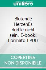 Blutende HerzenEs durfte nicht sein. E-book. Formato EPUB ebook di Käthe von Daubner