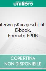 UnterwegsKurzgeschichten. E-book. Formato EPUB