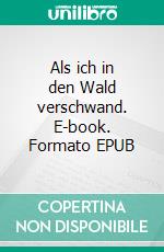 Als ich in den Wald verschwand. E-book. Formato EPUB ebook