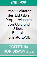 Litha - Schatten des LichtsDie Prophezeiungen von Gold und Silber. E-book. Formato EPUB ebook