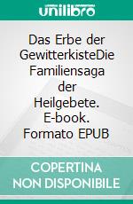 Das Erbe der GewitterkisteDie Familiensaga der Heilgebete. E-book. Formato EPUB ebook di Stefanie Piechnik