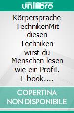 Körpersprache TechnikenMit diesen Techniken wirst du Menschen lesen wie ein Profi!. E-book. Formato EPUB ebook