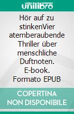 Hör auf zu stinkenVier atemberaubende Thriller über menschliche Duftnoten. E-book. Formato EPUB ebook