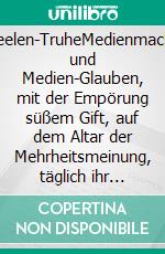 Seelen-TruheMedienmacht und Medien-Glauben, mit der Empörung süßem Gift, auf dem Altar der Mehrheitsmeinung, täglich ihr Menschenopfer frisst.. E-book. Formato EPUB ebook di Mewes Maren