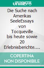 Die Suche nach Amerikas SeeleEssays von Tocqueville bis heute sowie 20 Erlebnisberichte. E-book. Formato EPUB ebook