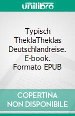 Typisch TheklaTheklas Deutschlandreise. E-book. Formato EPUB ebook di Markus Maria Saufhaus