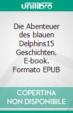 Die Abenteuer des blauen Delphins15 Geschichten. E-book. Formato EPUB ebook di Andreas Kleinschmidt