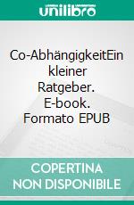 Co-AbhängigkeitEin kleiner Ratgeber. E-book. Formato EPUB ebook di Aleg Budynok