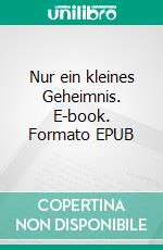 Nur ein kleines Geheimnis. E-book. Formato EPUB ebook di Marcia Redecker