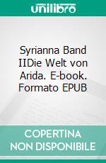 Syrianna Band IIDie Welt von Arida. E-book. Formato EPUB