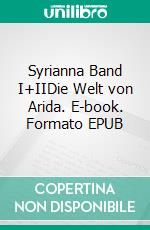 Syrianna Band I+IIDie Welt von Arida. E-book. Formato EPUB ebook