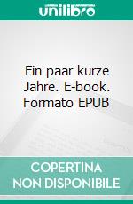 Ein paar kurze Jahre. E-book. Formato EPUB