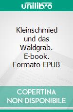 Kleinschmied und das Waldgrab. E-book. Formato EPUB ebook
