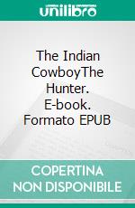 The Indian CowboyThe Hunter. E-book. Formato EPUB ebook