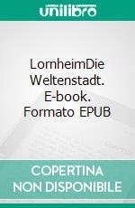 LornheimDie Weltenstadt. E-book. Formato EPUB ebook di Florian Herlan