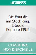 Die Frau die am Stock ging. E-book. Formato EPUB ebook