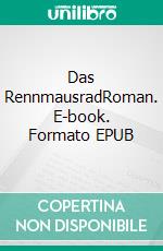 Das RennmausradRoman. E-book. Formato EPUB ebook