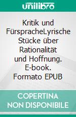 Kritik und FürspracheLyrische Stücke über Rationalität und Hoffnung. E-book. Formato EPUB ebook di Jürgen Petersen