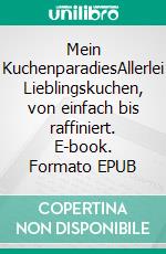 Mein KuchenparadiesAllerlei Lieblingskuchen, von einfach bis raffiniert. E-book. Formato EPUB ebook di Anne-Kathrin Bauer