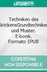 Techniken des StrickensGrundtechniken und Muster. E-book. Formato EPUB ebook