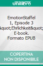 EmotionStaffel 1, Episode 3 &quot;Ehrlichkeit&quot;. E-book. Formato EPUB ebook