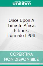 Once Upon A Time In Africa. E-book. Formato EPUB ebook